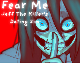 Fear Me [Jeff the Killer's Dating Sim]